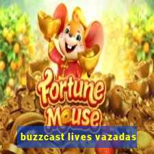 buzzcast lives vazadas